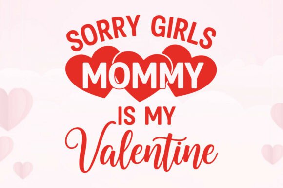 Download Sorry Girls Mommy is My Valentine Design - Valentine design Collection
